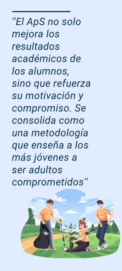 Aprendizaje-Servicio : ''El ApS no solo mejora los resultados académicos de los alumnos, sino que refuerza su motivación y compromiso. Se consolida como una metodología que enseña a los más jóvenes a ser adultos comprometidos''