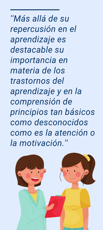 neuroeducación: ''Más allá de su repercusión en el aprendizaje es destacable su importancia en materia de los trastornos del aprendizaje y en la comprensión de principios tan básicos como desconocidos como es la atención o la motivación.''