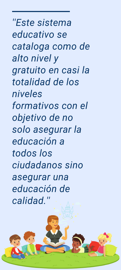 Educación en Finlandia: ''Este sistema educativo se cataloga como de alto nivel y gratuito en casi la totalidad de los niveles formativos con el objetivo de no solo asegurar la educación a todos los ciudadanos sino asegurar una educación de calidad.''